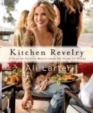 Image of kitchen revelry a year of festive menus from my home to yours
