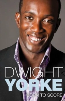 Image of Born to Score by Dwight Yorke Hardback