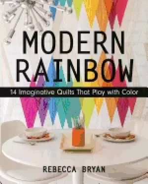 Image of modern rainbow 14 imaginative quilts that play with color
