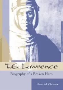 Image of T.E.Lawrence : Biography of a Broken Hero