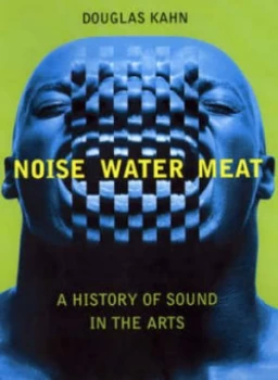 Image of Noise Water Meat by Douglas Kahn Hardback
