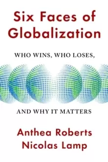 Image of Six Faces of Globalization : Who Wins, Who Loses, and Why It Matters