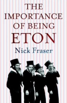 Image of The Importance of Being Eton by Nicholas Fraser Paperback