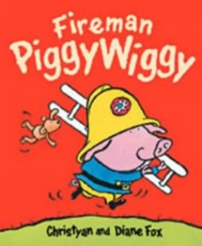 Image of Fireman Piggywiggy by Christyan Fox and Diane Fox Hardback