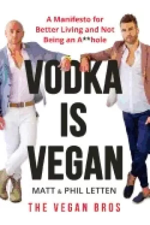 Image of vodka is vegan a vegan bros manifesto for better living and not being an a