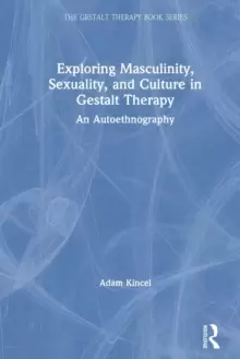 Image of Exploring Masculinity, Sexuality, and Culture in Gestalt Therapy : An Autoethnography