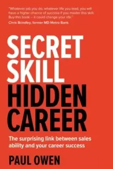 Image of Secret Skill, Hidden Career : The surprising link between sales ability and your career success