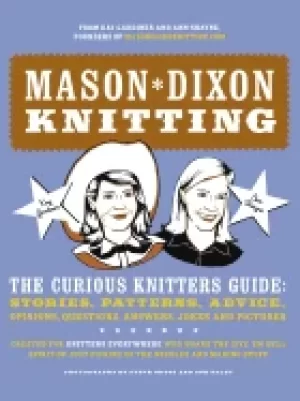 Image of mason dixon knitting the curious knitters guide stories patterns advice opi