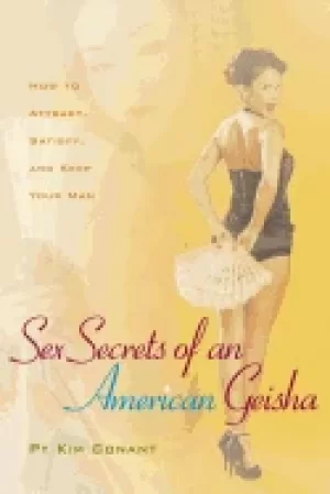 Image of sex secrets of an american geisha how to attract satisfy and keep your man