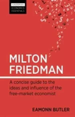 Image of milton friedman a concise guide to the ideas and influence of the free mark