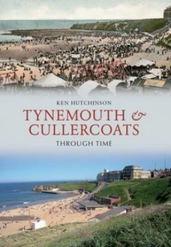 Image of Tynemouth & Cullercoats through time by Ken Hutchinson