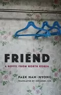 Image of friend a novel from north korea