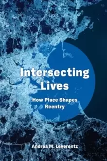 Image of Intersecting Lives : How Place Shapes Reentry