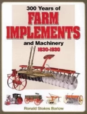 Image of 300 years of farm implements and machinery 1630 1930