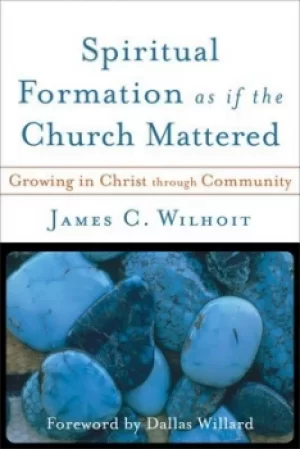 Image of Spiritual formation as if the church mattered by Jim Wilhoit
