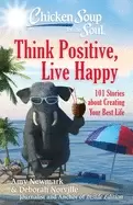 Image of chicken soup for the soul think positive live happy 101 stories about creat