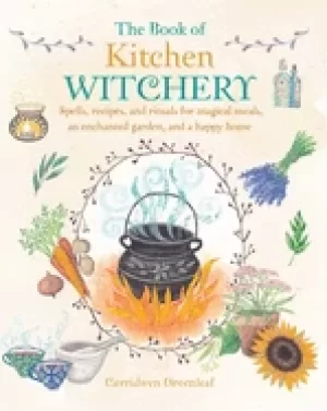 Image of book of kitchen witchery spells recipes and rituals for magical meals an e