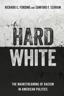 Image of Hard White : The Mainstreaming of Racism in American Politics