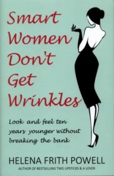 Image of Smart Women Dont Get Wrinkles by Helena Frith Powell Hardback