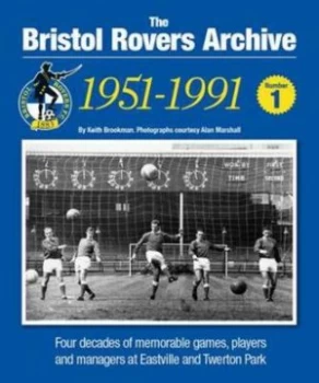 Image of The Bristol Rovers Archive. Number 1 1951-1991 by Keith Brookman Paperback