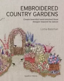 Image of Embroidered Country Gardens : Create Beautiful Hand-Stitched Floral Designs Inspired by Nature