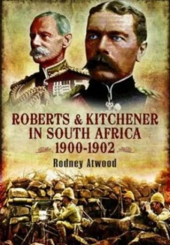 Image of Roberts and Kitchener in South Africa 1900-1902 by Rodney Atwood Hardback