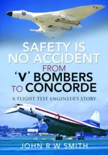 Image of Safety is No Accident: From 'V' Bombers to Concorde : A Flight Test Engineer's Story