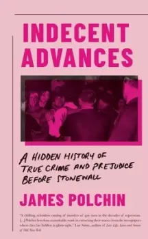 Image of Indecent advances by James Polchin