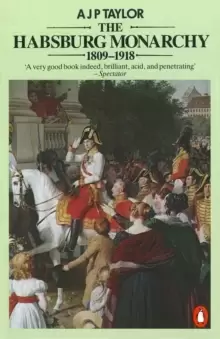 Image of The Habsburg Monarchy 1809-1918 : A History of the Austrian Empire and Austria-Hungary