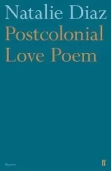 Image of Postcolonial love poem by Natalie Diaz