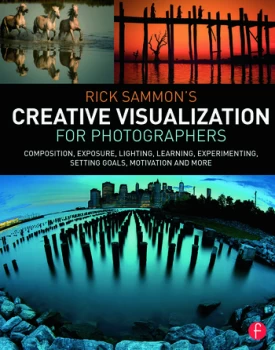 Image of Rick Sammons Creative Visualization for PhotographersComposition exposure lighting learning experimenting setting goals motivation and more