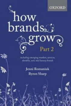 Image of How Brands Grow. Part 2 Including Emerging Markets Services and Durables New Brands and Luxury Brands by Jenni Romaniuk Hardback