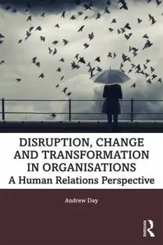 Image of Disruption Change and Transformation in OrganisationsA Human Relations Perspective