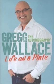 Image of Life on a Plate by Gregg Wallace Hardback