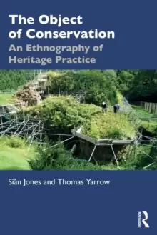 Image of The Object of Conservation : An Ethnography of Heritage Practice