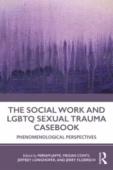 Image of The Social Work and LGBTQ Sexual Trauma CasebookPhenomenological Perspectives