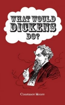 Image of What Would Dickens Do by Constance Moore Hardback