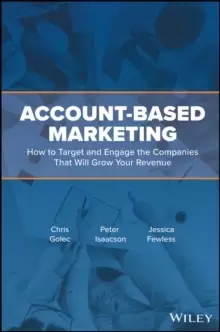 Image of Account-Based Marketing : How to Target and Engage the Companies That Will Grow Your Revenue