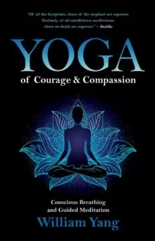 Image of Yoga of Courage and Compassion : Conscious Breathing and Guided Meditation