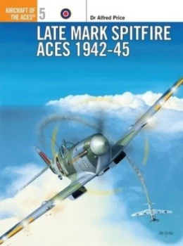 Image of Late Marque Spitfire Aces 1942-45 by Alfred Price Book