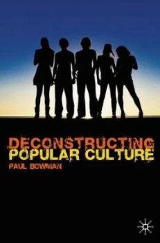 Image of Deconstructing Popular Culture by Paul Bowman Book