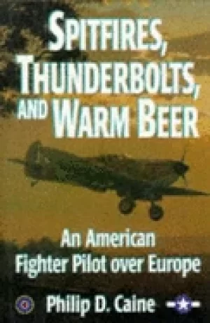 Image of spitfires thunderbolts and warm beer an american fighter pilot over europe
