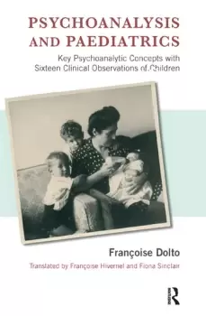 Image of Psychoanalysis and Paediatrics Key Psychoanalytic Concepts with Sixteen Clinical Observations of Children