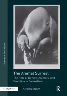 Image of The Animal Surreal : The Role of Darwin, Animals, and Evolution in Surrealism