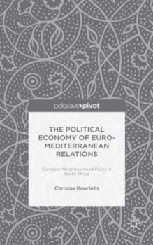 Image of The Political Economy of Euro-Mediterranean Relations by Christos Kourtelis Hardback