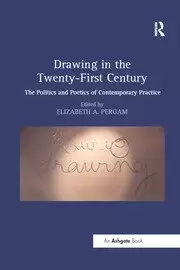 Image of Drawing in the Twenty-First Century The Politics and Poetics of Contemporary Practice