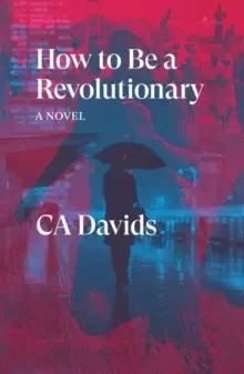 Image of How to Be a Revolutionary : A Novel