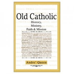 Image of Old Catholic by Scr Bishop Andre J Queen Hardback
