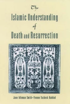 Image of The Islamic Understanding of Death and Resurrection by Jane Idleman Smith Paperback