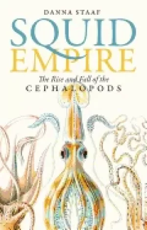 Image of squid empire the rise and fall of the cephalopods